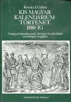 Kis magyar kalendáriumtörténet 1880-ig A MAGYAR KALENDÁRIUMOK TÖRTÉNETI ÉS MŰVELŐDÉSSZOCIOLÓGIAI VIZSGÁLATA - Kovács I. Gábor
