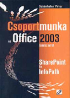 Csoportmunka az Office 2003 rendszerrel - SharePoint és InfoPath - Schönhofen Péter