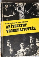 FAHÍDY JÓZSEF HEGYI GYULA : AZ ITÉLETET VÉGREHAJTOTTÁK Tudósítás a rendőrgyilkosok pere SOÓS LAJOS
