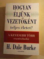 H. Dale Burke Hogyan éljünk vezetőként teljes életet?