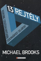 13 rejtély - Korunk legizgalmasabb tudományos talányai - Michael Brooks