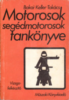 Motorosok, segédmotorosok tankönyve (vizsgafelkészítő) - Bakai- Keller- Takács