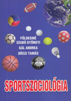Sportszociológia - Földesiné Szabó Gyöngyi, Gál Andrea, Dóczi Tamás