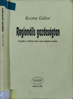 Regionális gazdaságtan - Geográfus és foldrajztanár szakos hallgatók számára - Kozma Gábor