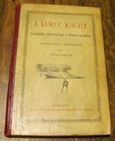 Tóth Sándor A kurucz király. Krónikás történetek a Thököly-korból - 1898 illusztrált ! szép állapot