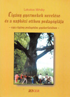 Cigány gyermekek nevelése és a napközi otthon pedagógiája - egy cigány pedagógus gyakorlatában - Lakatos Mihály