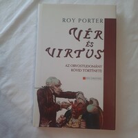 Roy Porter: Vér és virtus   Az orvostudomány rövid története    HVG Könyvek 2003.