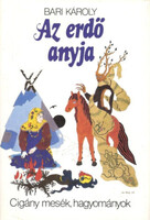 Az erdő anyja (Cigány népmesék és néphagyományok) - Bari Károly