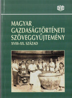 Magyar gazdaságtörténeti szöveggyűjtemény XVIII-XX. század - Coch-Faragó-Kövér-Pogány...