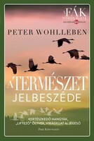 Peter Wohlleben: A természet jelbeszéde - Kertészkedő hangyák, „liftező” ölyvek, virágillat és jéges
