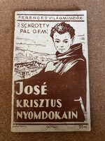 P. Schrotty Pál: José Krisztus nyomdokain. (Ferences Világmissziók, 1943)