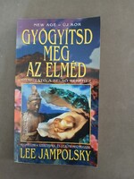 Lee Jampolsky - Gyógyísd meg az elméd - Útmutató a belső békéhez (Édesvíz, 1993)*