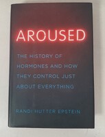 Randi Hutter Espstein - Aroused /A hormonok története és hogyan irányítanak szinte mindent