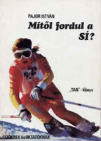 Mitől fordul a sí? ("TAN"- könyv Sízőknek és Oktatóknak) - Pajor István, Dr. Kovácsné Zentai Katalin (szerk.), Kővári Károlyné (lektor)