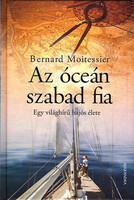 Az óceán szabad fia - Egy világhírű hajós élete - Bernard Moitessier