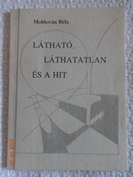 Moldován Béla: LÁTHATÓ, LÁTHATATLAN ÉS A HIT