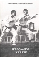 Wado-ryu karate (A test és a lélek harmóniájához vezető út) - Gali Csaba-Bogyor Szabolcs