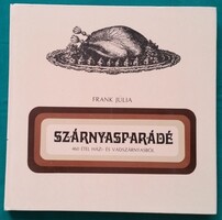 Frank Júlia: Szárnyasparádé - 460 étel házi- és vadszárnyasból > Szakácskönyv