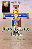 Jézus Krisztus Istene - Elmélkedések a Szentháromság titkáról - Joseph Ratzinger