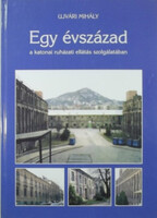 Egy évszázad a katonai ruházati ellátás szolgálatában - Ujvári Mihály