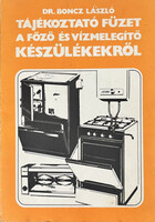Tájékoztató füzet a főző és vízmelegítő készülékekről - Boncz László dr.