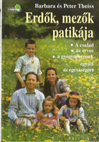 Erdők, mezők patikája (A család, az orvos, a gyógynövények - együtt az egészségért) - Barbara & Peter Theiss