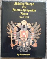 James Lucas Fighting Troops Of The Austro-Hungarian Army, 1868-1914 - angol nyelvű szakkönyv