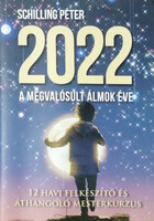 2022, a megvalósult álmok éve - 12 havi felkészítő és áthangoló mesterkurzus - Munkafüzet - Schilling Péter
