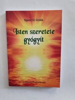 Sipos (S) Gyula: Isten szeretete gyógyít