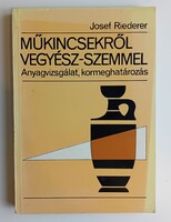 Josef Riederer: Műkincsekről - vegyész szemmel / Anyagvizsgálat, kormeghatározás