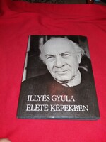 1982. Illyés Gyuláné : Illyés Gyula élete képekben képek szerint Gondolat