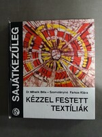 Dr. Mihalik Béla, Szomolányiné Farkas Klára - Kézzel festett textíliák - Sajátkezűleg sorozat