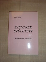 PETHŐ ISTVÁN  SZENTNEK SZÜLETETT