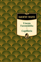 Utazás Faremidóba / Capillária - Karinthy Frigyes sorozat 7. kötet - Karinthy Frigyes