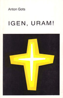 Igen, Uram! - Anton Gots