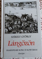 Székely György Lángözön Shakespeare kora és kortársai /	Európa Könyvkiadó 2003