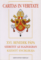Caritas in Veritate- XVI. Benedek Pápa Szeretet az igazságban kezdetű enciklikája - Joseph Ratzinger