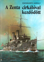 A Zenta cirkálóval kezdődött - Dr. Csonkaréti Károly