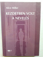Kezdetben volt a nevelés - ALICE MILLER