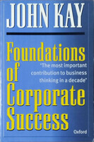 Foundations of Corporate Success - How Business Strategies Add Value - John Kay
