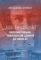 „Jók leszünk!” - Hogyan formál társadalmi lénnyé az iskola? - Mészáros György