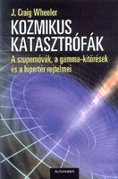Kozmikus katasztrófák - A szupernóvák, a gamma-kitörések és a hipertér rejtelmei - J. Craig Wheeler