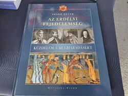 Az Erdélyi Fejedelemség - Küzdelem a megmaradásért. 6500.-Ft