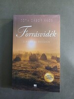 Tóth Gábor Ákos - Forrásvidék - Olajláz az Őrségben - 21.század kiadó, 2019