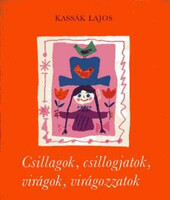 Csillagok, csillogjatok, virágok, virágozzatok - Kassák Lajos