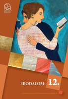 Irodalom tankönyv 12. osztály - Bernáth J. Bognár Zs. Gilányi M. Godzsa A. K. Sebestyén N. Kurucz I. Lackfi J. Németh T. Osztroluczky S. Pelczer K. Soósné Veres R.
