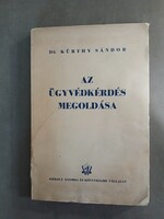 Dr. Kürthy Sándor - Az ügyvédkérdés megoldása, Székely nyomda 1937 - RITKA - DEDIKÁLT