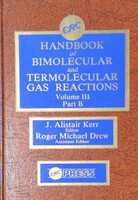 CRC Handbook of Bimolecular and Termonuclear Gas Reactions, Volume III Part B - J. Alistair Kerr - R