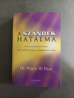 Dr. Wayne W. Dyer - A szándék hatalma - A kozmosz határtalan szervezőereje - Édesvíz Kiadó, 2006