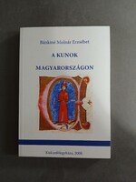 Bánkiné Molnár Erzsébet - A Kunok Magyarországon - Kiskunfélegyháza, 2008 - DEDIKÁLT